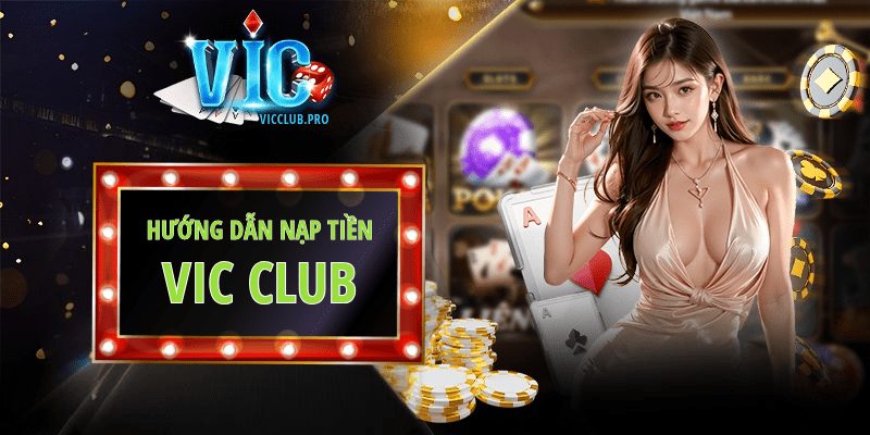 Hướng Dẫn Nạp Tiền Vic Club Cực Dễ Cho Tân Thủ 1 Hướng dẫn nạp tiền Vic Club