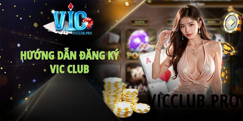 Hướng dẫn chơi Vic Club - Update thông tin quan trọng 2024 3 Hướng dẫn đăng ký Vic Club