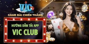 Hướng dẫn tải app Vic Club