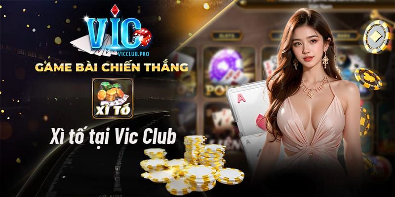 Xì Tố Online Tại Vic Club Hướng Dẫn Từ A Đến Z 1 Xì tố tại vic club