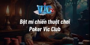 Bật mí chiến thuật chơi Poker Vic Club