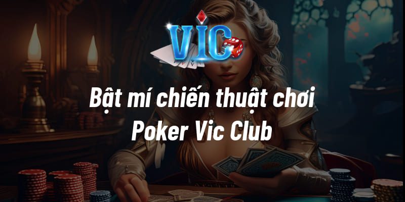 Bật mí chiến thuật chơi Poker Vic Club siêu đỉnh cho anh em 1 Bật mí chiến thuật chơi Poker Vic Club