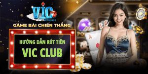 Hướng dẫn rút tiền Vic Club