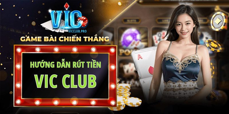 Hướng dẫn rút tiền Vic Club