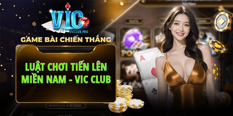 Tiến Lên Miền Nam Tại Vic Club: Luật Chơi Và Mẹo Cực Hay 1 Luật chơi tiến lên miền nam Vic Club