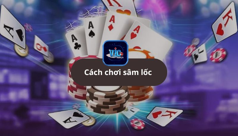 Nắm lòng cách chơi sâm lốc đơn giản cho người mới 2 Nắm Lòng Cách Chơi Sâm Lốc đơn Giản Cho Người Mới