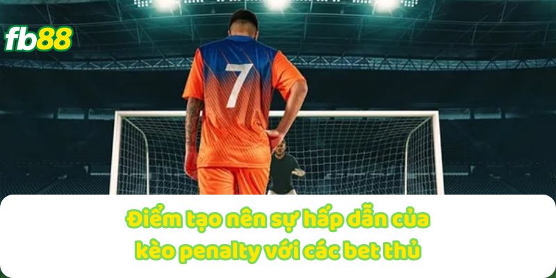 Kèo Penalty - Cơ Hội Thắng Lớn Từ Những Cú Sút Cân Não 2 Kèo Penalty