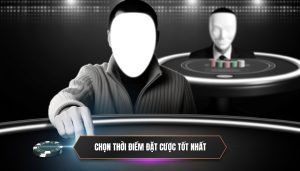 Chọn thời điểm đặt cược tốt nhất